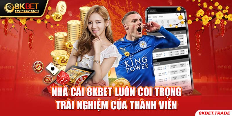 Nhà cái 8KBET luôn coi trọng trải nghiệm của thành viên