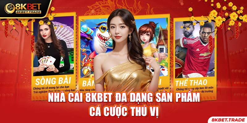 Nhà cái 8KBET đa dạng sản phẩm cá cược thú vị