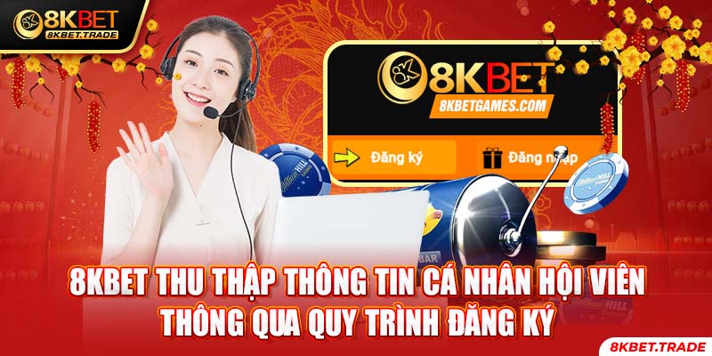 8KBET thu thập thông tin cá nhân hội viên thông qua quy trình đăng ký