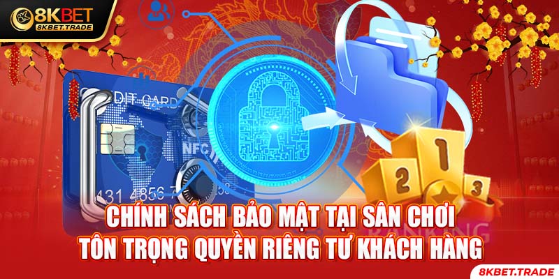 Chính sách bảo mật tại sân chơi tôn trọng quyền riêng tư khách hàng