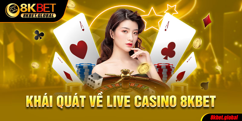Khái quát về live casino 8kbet